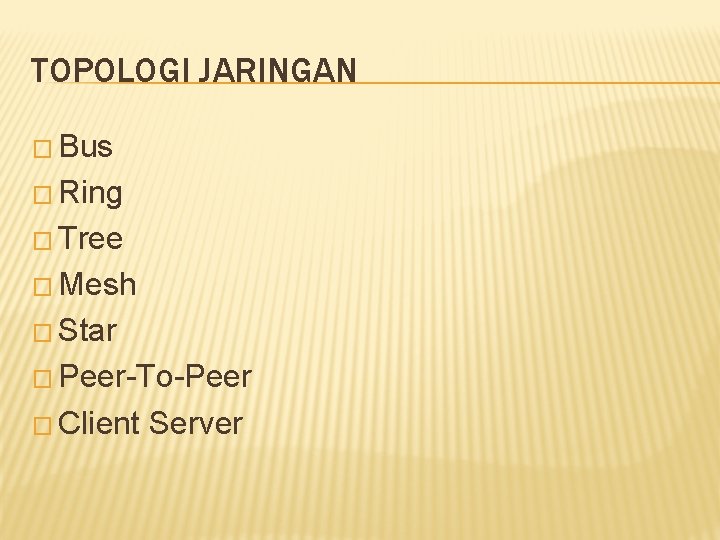 TOPOLOGI JARINGAN � Bus � Ring � Tree � Mesh � Star � Peer-To-Peer