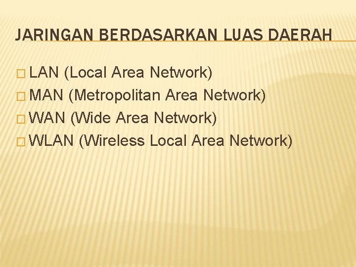 JARINGAN BERDASARKAN LUAS DAERAH � LAN (Local Area Network) � MAN (Metropolitan Area Network)