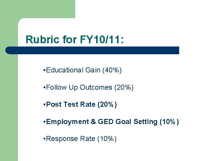 Rubric for FY 10/11: • Educational Gain (40%) • Follow Up Outcomes (20%) •