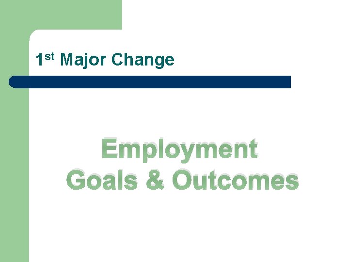1 st Major Change Employment Goals & Outcomes 