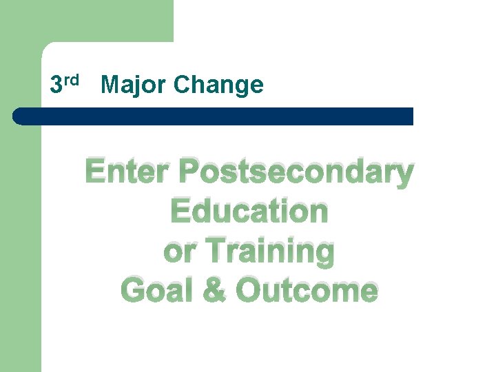 3 rd Major Change Enter Postsecondary Education or Training Goal & Outcome 