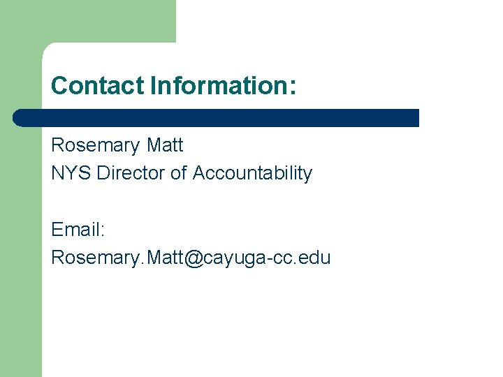Contact Information: Rosemary Matt NYS Director of Accountability Email: Rosemary. Matt@cayuga-cc. edu 