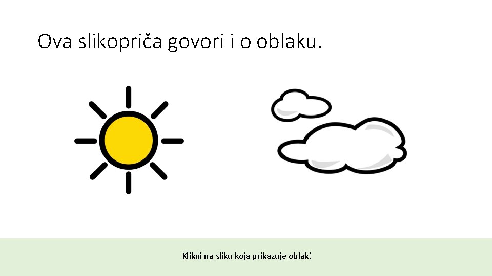 Ova slikopriča govori i o oblaku. Klikni na sliku koja prikazuje oblak! 