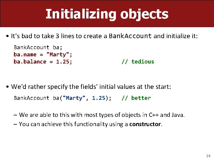 Initializing objects • It's bad to take 3 lines to create a Bank. Account