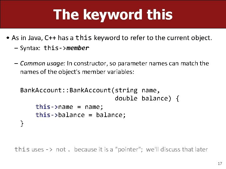 The keyword this • As in Java, C++ has a this keyword to refer