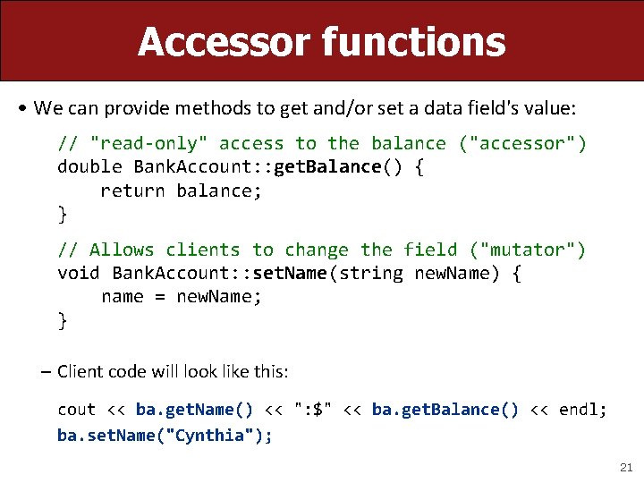 Accessor functions • We can provide methods to get and/or set a data field's