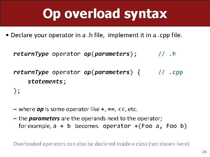 Op overload syntax • Declare your operator in a. h file, implement it in