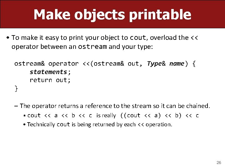 Make objects printable • To make it easy to print your object to cout,