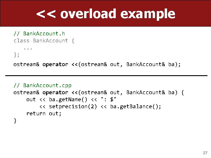 << overload example // Bank. Account. h class Bank. Account {. . . };