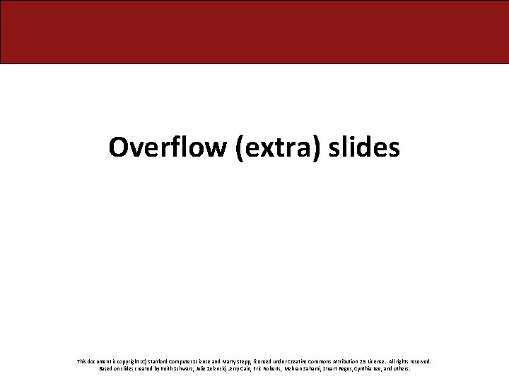 Overflow (extra) slides This document is copyright (C) Stanford Computer Science and Marty Stepp,
