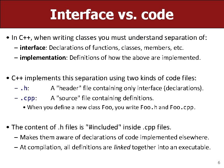 Interface vs. code • In C++, when writing classes you must understand separation of: