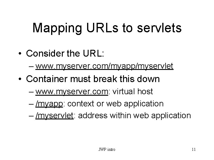 Mapping URLs to servlets • Consider the URL: – www. myserver. com/myapp/myservlet • Container