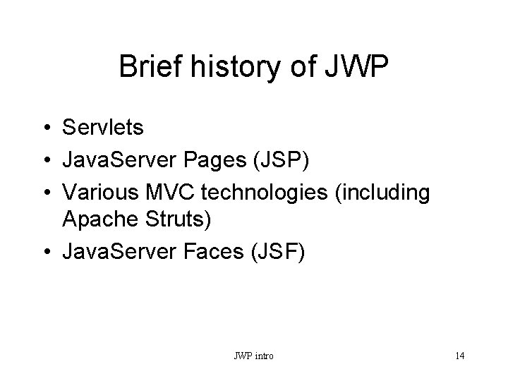 Brief history of JWP • Servlets • Java. Server Pages (JSP) • Various MVC