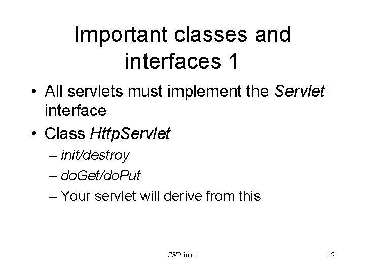 Important classes and interfaces 1 • All servlets must implement the Servlet interface •