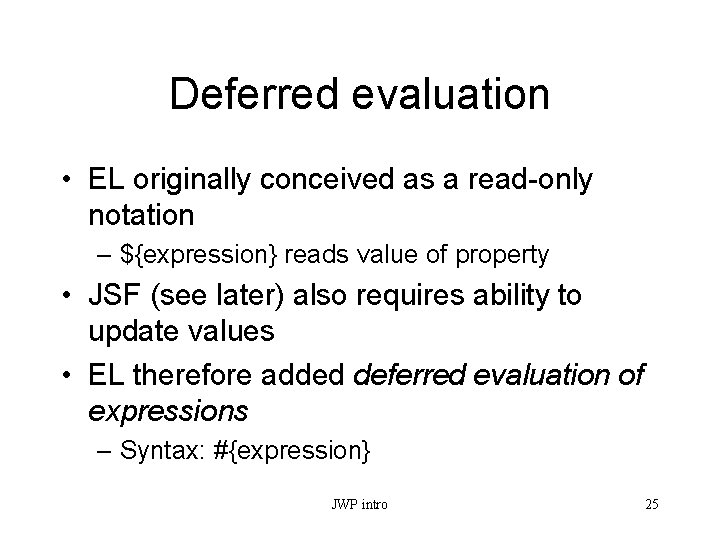 Deferred evaluation • EL originally conceived as a read-only notation – ${expression} reads value