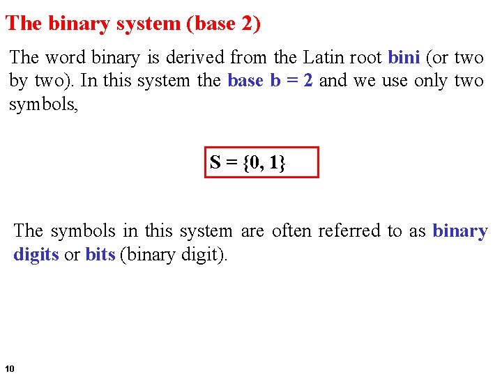 The binary system (base 2) The word binary is derived from the Latin root