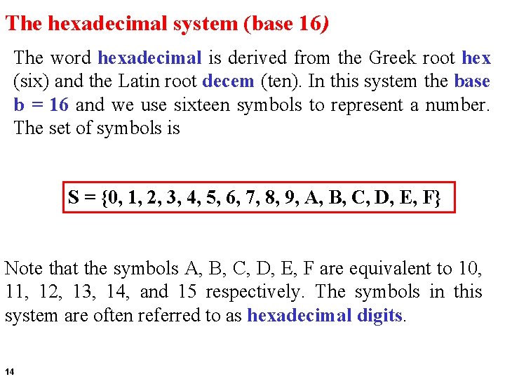 The hexadecimal system (base 16) The word hexadecimal is derived from the Greek root