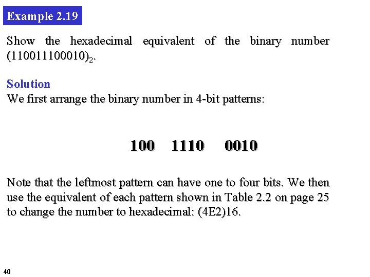 Example 2. 19 Show the hexadecimal equivalent of the binary number (110011100010)2. Solution We
