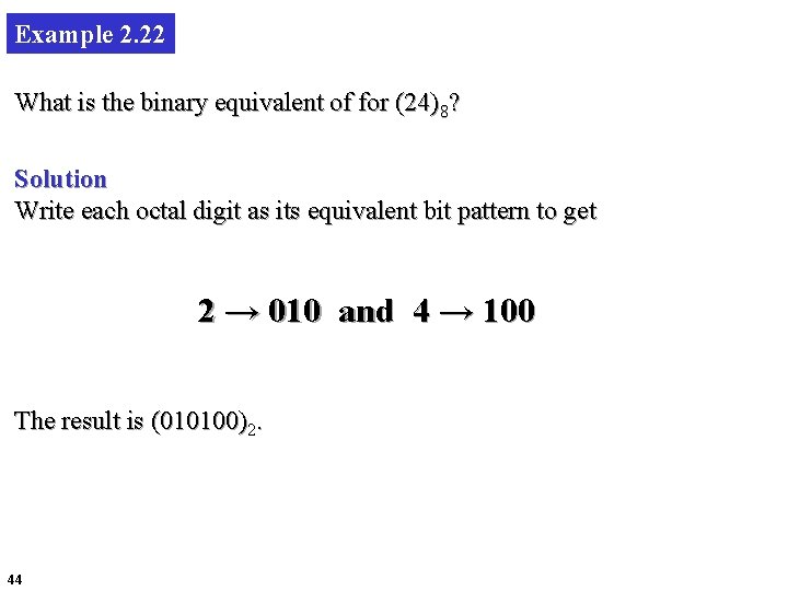 Example 2. 22 What is the binary equivalent of for (24)8? Solution Write each