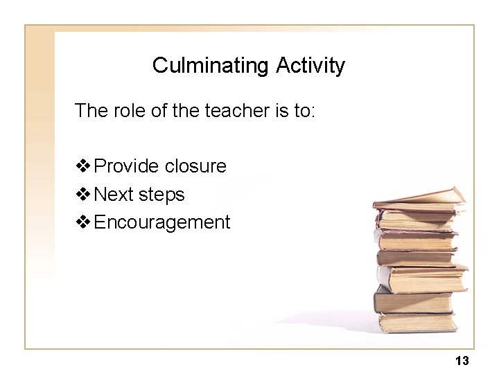 Culminating Activity The role of the teacher is to: v Provide closure v Next