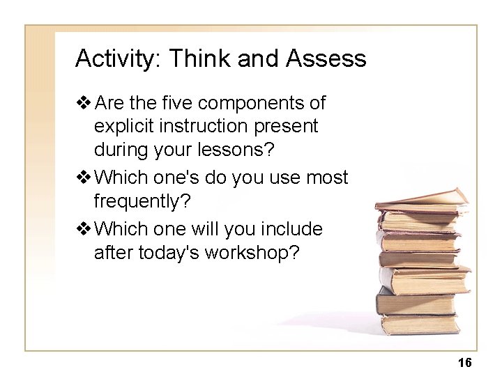 Activity: Think and Assess v Are the five components of explicit instruction present during