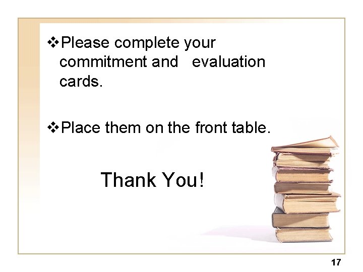v. Please complete your commitment and evaluation cards. v. Place them on the front