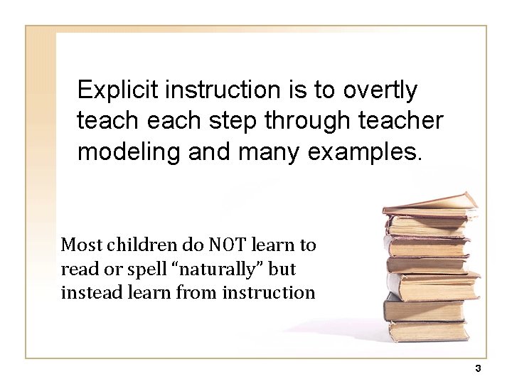 Explicit instruction is to overtly teach step through teacher modeling and many examples. Most