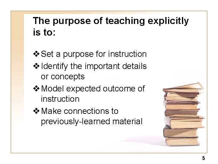 The purpose of teaching explicitly is to: v Set a purpose for instruction v