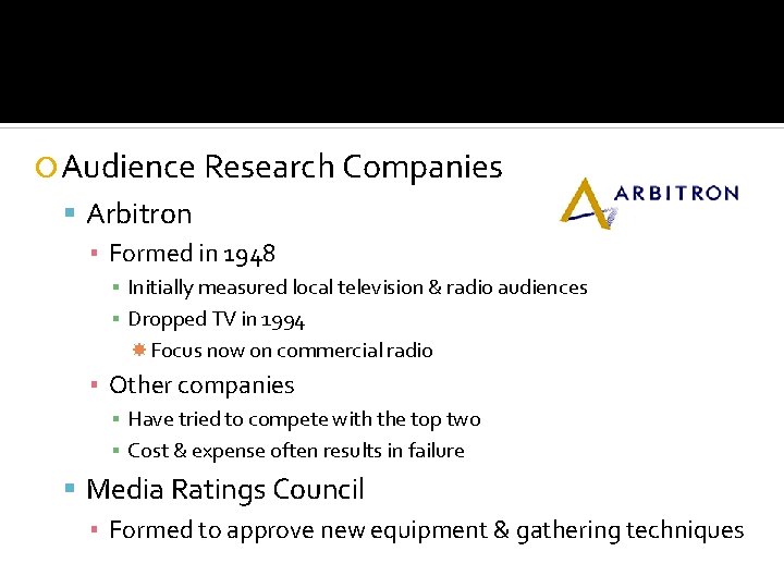  Audience Research Companies Arbitron ▪ Formed in 1948 ▪ Initially measured local television