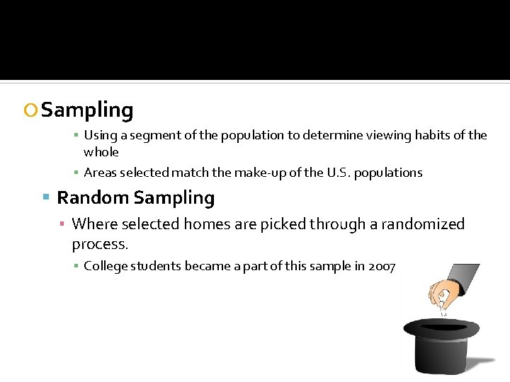  Sampling ▪ Using a segment of the population to determine viewing habits of