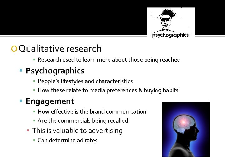  Qualitative research ▪ Research used to learn more about those being reached Psychographics