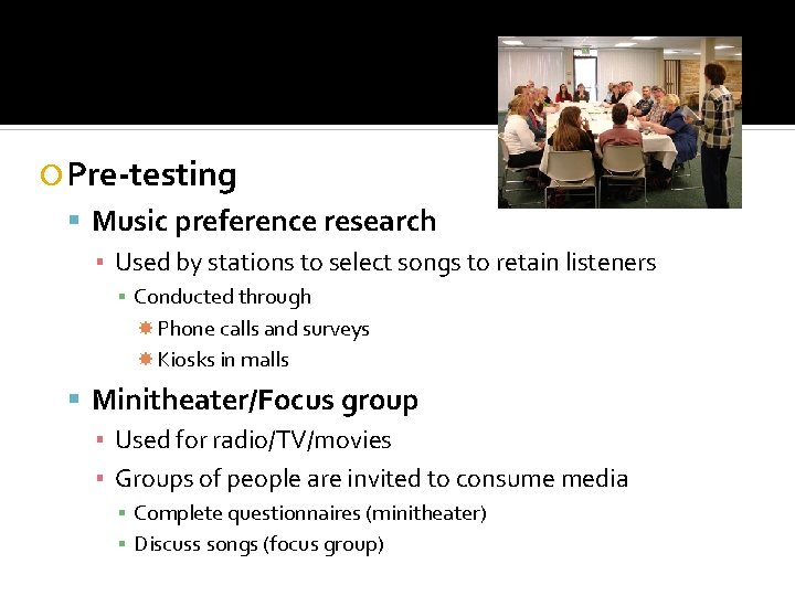 Pre-testing Music preference research ▪ Used by stations to select songs to retain