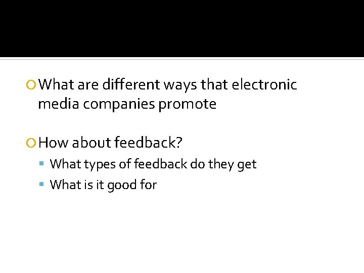  What are different ways that electronic media companies promote How about feedback? What
