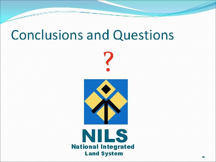 Conclusions and Questions ? NILS National Integrated Land System 10 Conclusions and Questions ? NILS National Integrated Land System 10