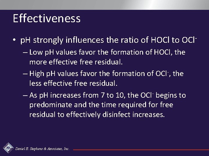 Effectiveness • p. H strongly influences the ratio of HOCl to OCl– Low p.