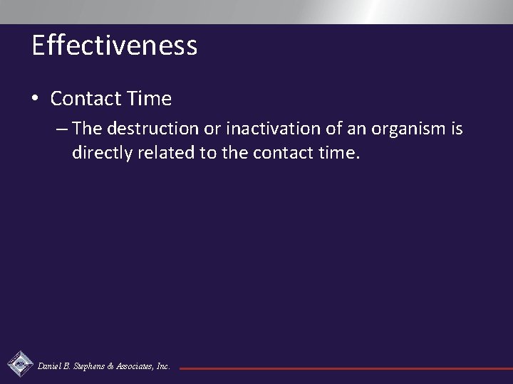 Effectiveness • Contact Time – The destruction or inactivation of an organism is directly