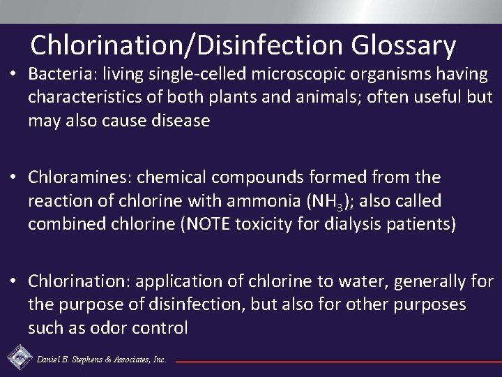 Chlorination/Disinfection Glossary • Bacteria: living single-celled microscopic organisms having characteristics of both plants and