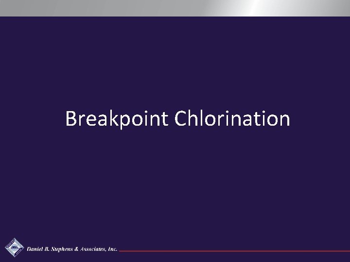Breakpoint Chlorination Daniel B. Stephens & Associates, Inc. 