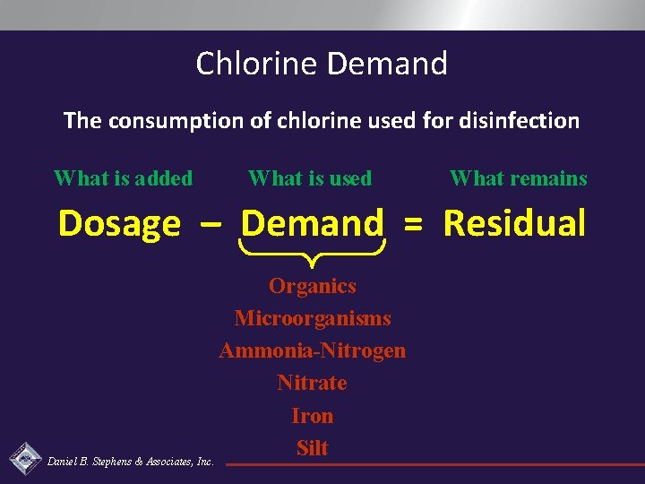 Chlorine Demand The consumption of chlorine used for disinfection What is added What is
