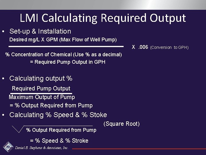LMI Calculating Required Output • Set-up & Installation Desired mg/L X GPM (Max Flow