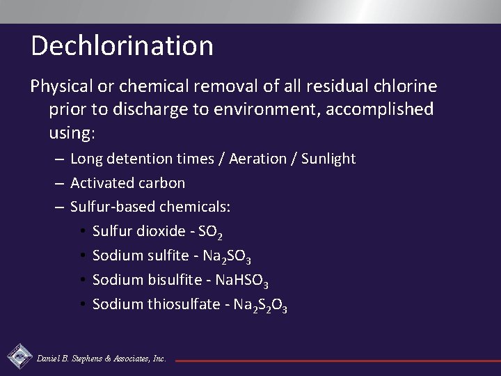 Dechlorination Physical or chemical removal of all residual chlorine prior to discharge to environment,