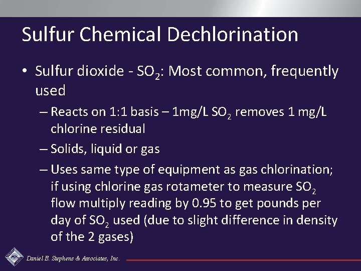 Sulfur Chemical Dechlorination • Sulfur dioxide - SO 2: Most common, frequently used –