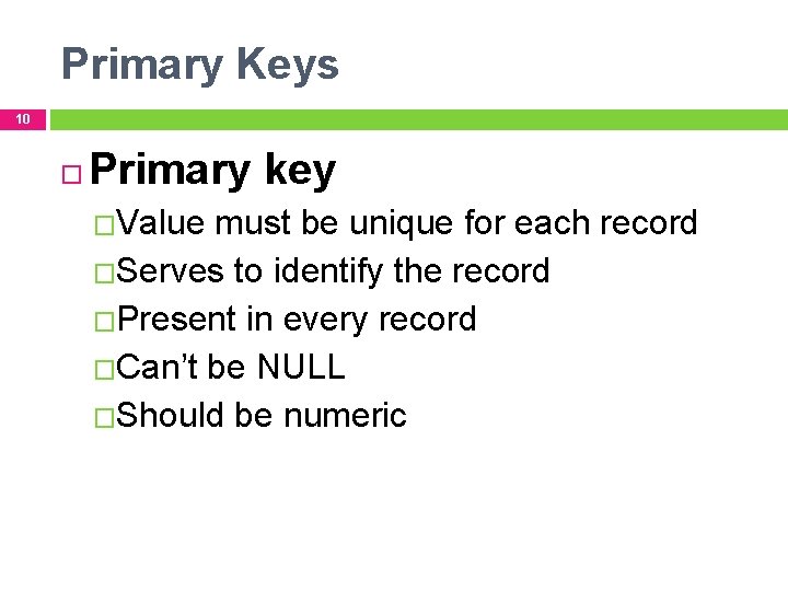Primary Keys 10 Primary key �Value must be unique for each record �Serves to