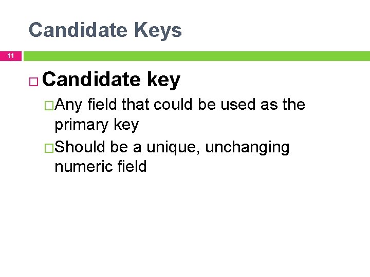Candidate Keys 11 Candidate key �Any field that could be used as the primary