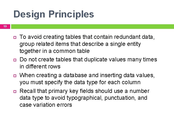 Design Principles 19 To avoid creating tables that contain redundant data, group related items