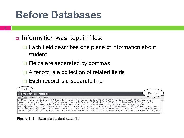 Before Databases 2 Information was kept in files: � Each field describes one piece
