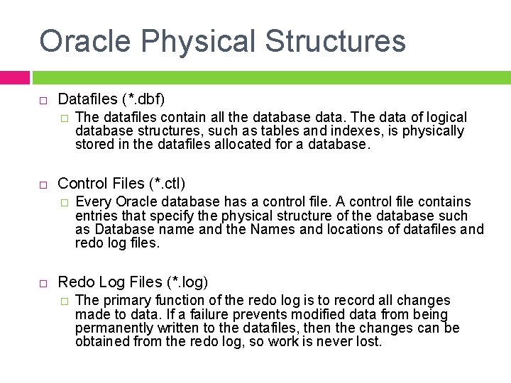 Oracle Physical Structures Datafiles (*. dbf) � Control Files (*. ctl) � The datafiles