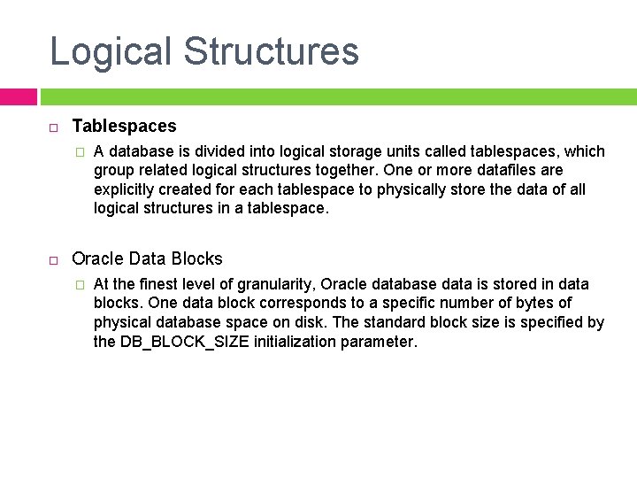 Logical Structures Tablespaces � A database is divided into logical storage units called tablespaces,