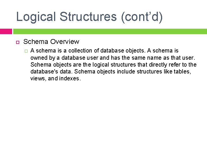 Logical Structures (cont’d) Schema Overview � A schema is a collection of database objects.