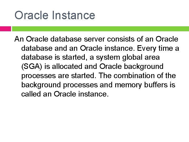 Oracle Instance An Oracle database server consists of an Oracle database and an Oracle